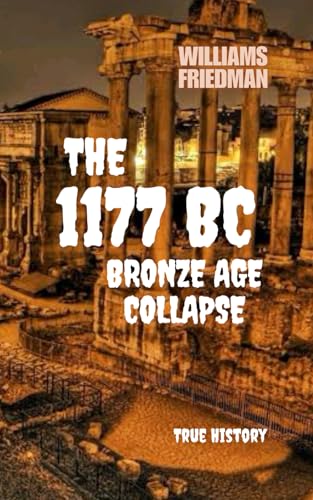 The 1177 BC Bronze Age Collapse: True History