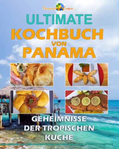 ULTIMATE KOCHBUCH VON PANAMA: Geheimnisse der tropischen Küche