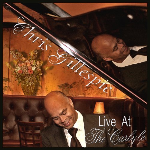 Chris Gillespie Live at the Carlyle by Chris Gillespie