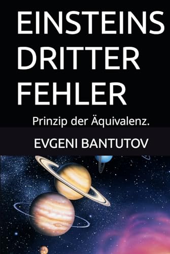 EINSTEINS DRITTER FEHLER: Prinzip der Äquivalenz. (german. PROBLEME DER MODERNEN PHYSIK. EINSTEINS FEHLER.)