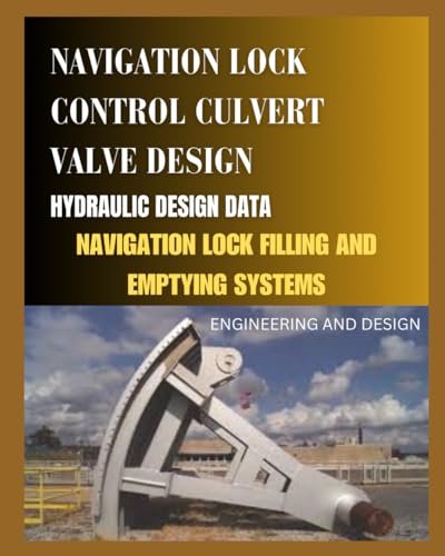 NAVIGATION LOCK CONTROL CULVERT VALVE DESIGN - Engineering and Design: Hydraulic Design Data - NAVIGATION LOCK FILLING AND EMPTYING SYSTEMS