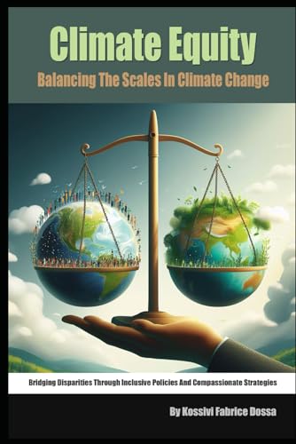 CLIMATE EQUITY- BALANCING THE SCALES IN CLIMATE CHANGE: BRIDGING DISPARITIES THROUGH INCLUSIVE POLICIES AND COMPASSIONATE STRATEGIES