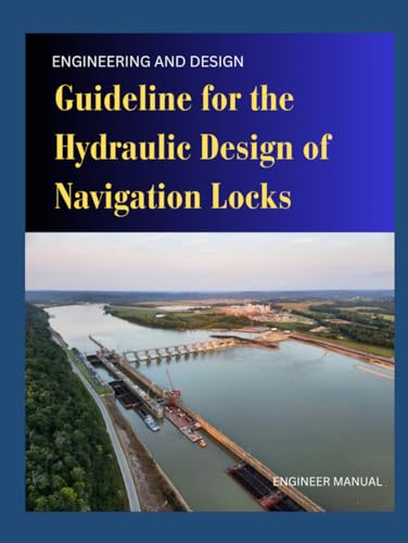 GUIDELINE FOR THE HYDRAULIC DESIGN OF NAVIGATION LOCKS - Engineer Manual: Engineering and Design
