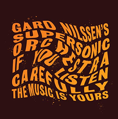 Gard Nilssens Supersonic Orchestra - If You Listen Carefully The Music Is Yours