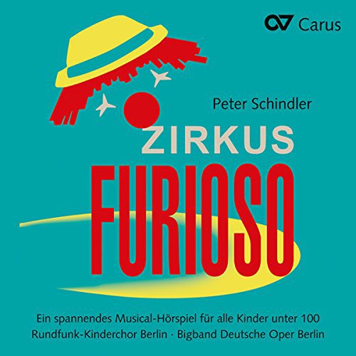 Peter Schindler: Zirkus Furioso - Ein spannendes Musical-Hörspiel für alle Kinder unter 100
