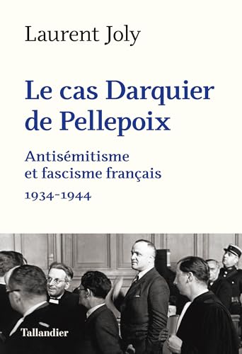 Le cas Darquier de Pellepoix: Antisémitisme et fascisme français 1934-1944