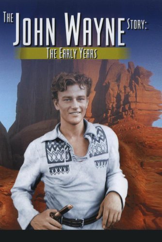 The John Wayne Story - The Early Years by Mike Eagan