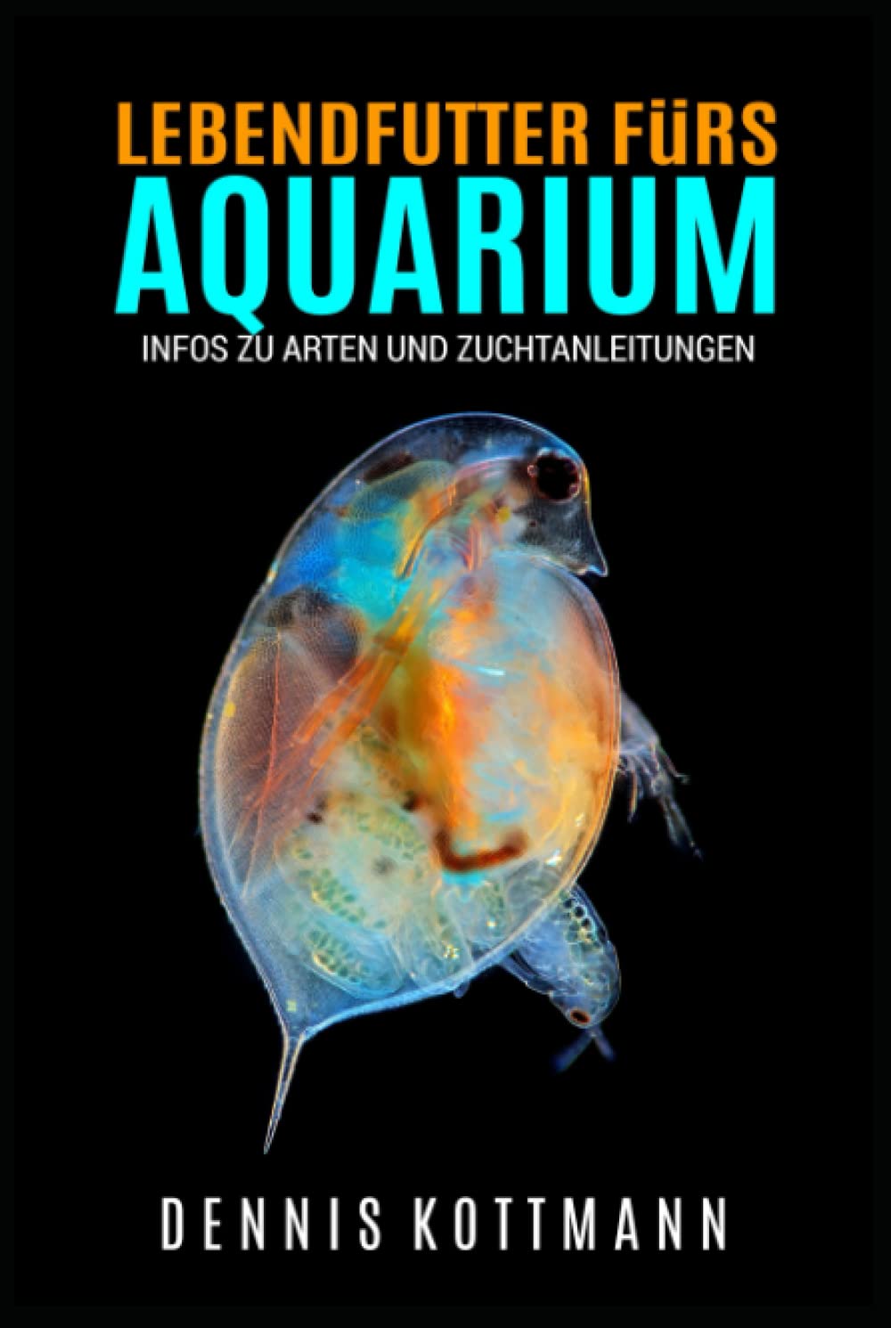 Lebendfutter fürs Aquarium - Wichtigkeit von Lebendfutter und Lebendfuttertiere im Porträt: Inklusive Zuchtanleitung für verschiedenen Lebendfuttertiere