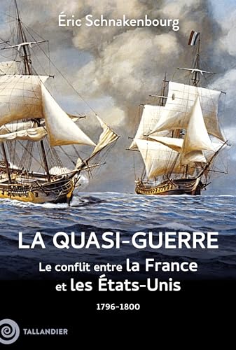 La quasi-guerre: Le conflit entre la France et les États-Unis. 1796-1800