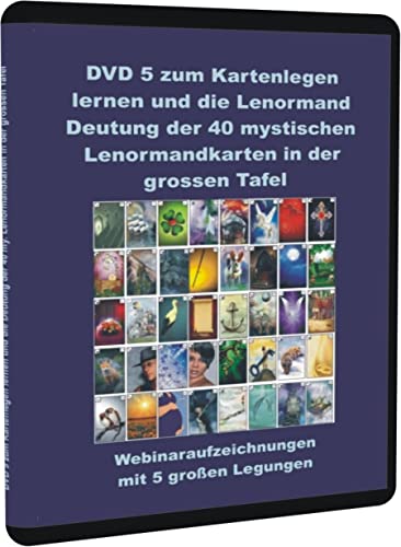 DVD 5 zum Kartenlegen lernen und die Lenormand Deutung der 40 mystischen Lenormandkarten in der grossen Tafel: Webinaraufzeichnungen mit 5 großen Legungen