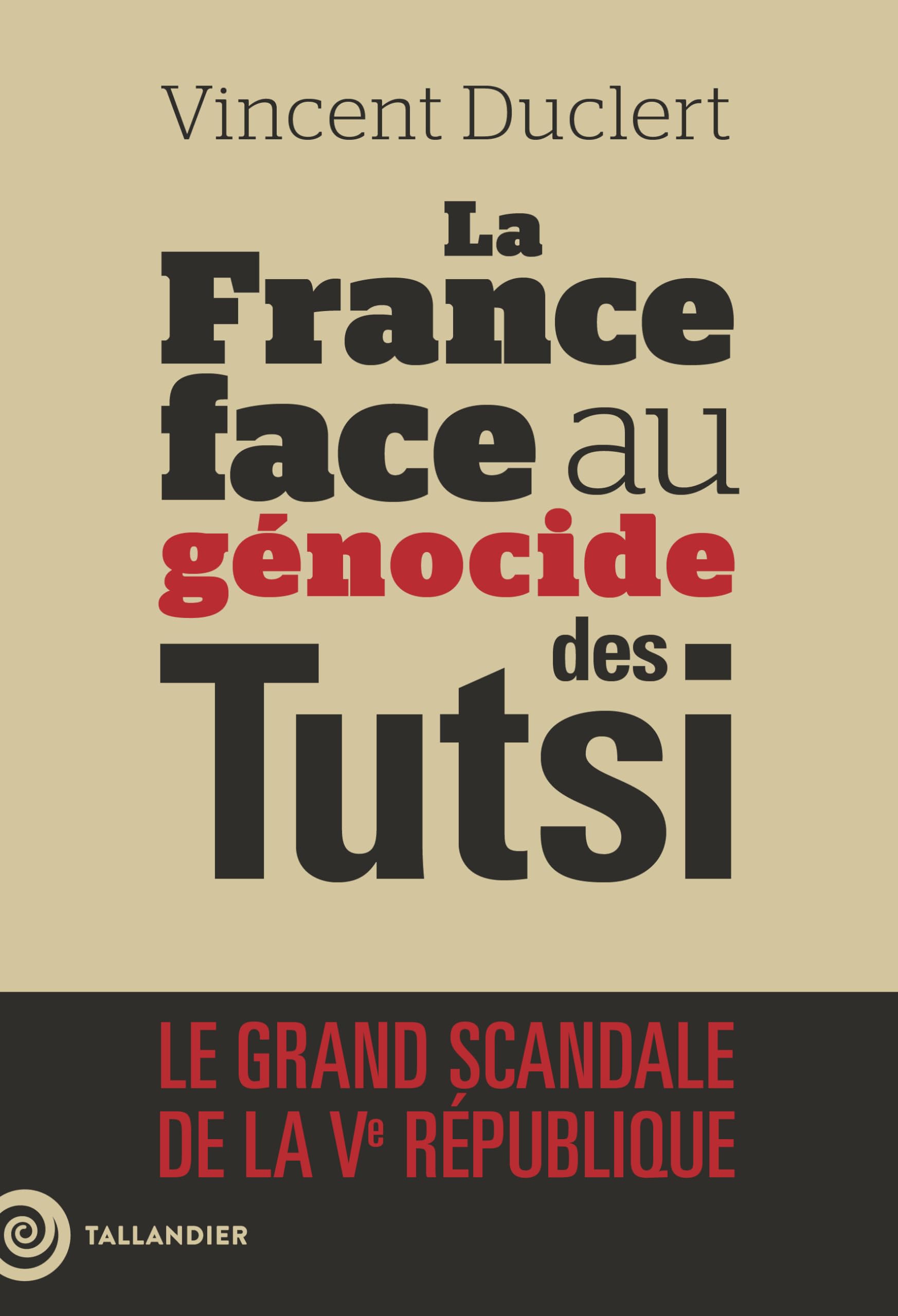 La France face au génocide des Tutsi: Le grand scandale de la Ve République
