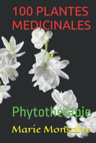 100 PLANTES MEDICINALES: Phytothérapie