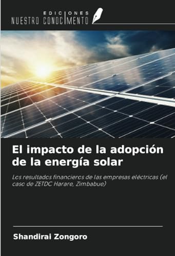 El impacto de la adopción de la energía solar: Los resultados financieros de las empresas eléctricas (el caso de ZETDC Harare, Zimbabue)