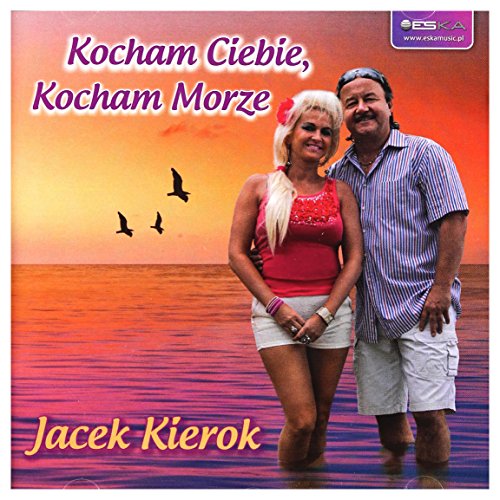 Jacek Kierok: Kocham Ciebie, Kocham Morze [CD]