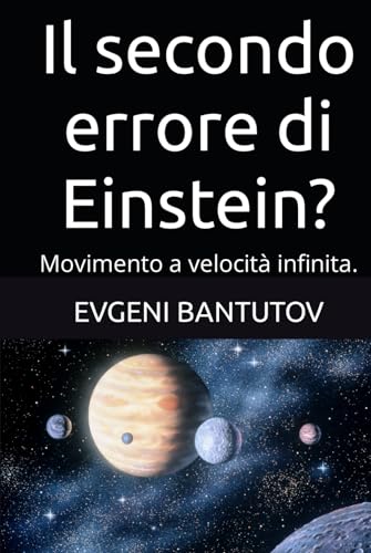 Il secondo errore di Einstein?: Movimento a velocità infinita. (Problemi di fisica moderna.)