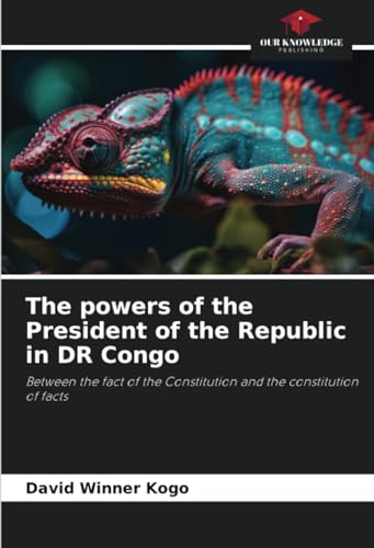 The powers of the President of the Republic in DR Congo: Between the fact of the Constitution and the constitution of facts
