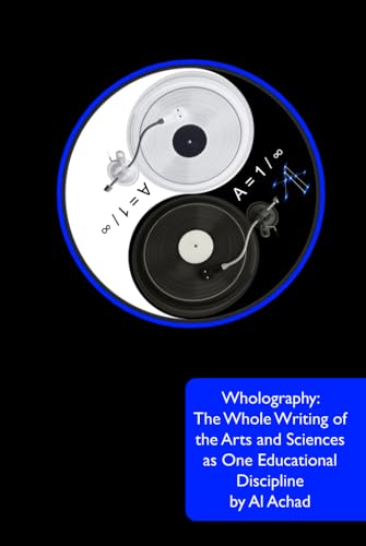Wholography: The Whole Writing of the Arts and Sciences as One Educational Discipline