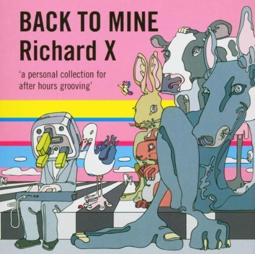 Back To Mine: Richard X by Various Artists, Richard X, Legowelt, Pete Shelley, Mum & Dad, Denton And Cook, (2004) Audio CD