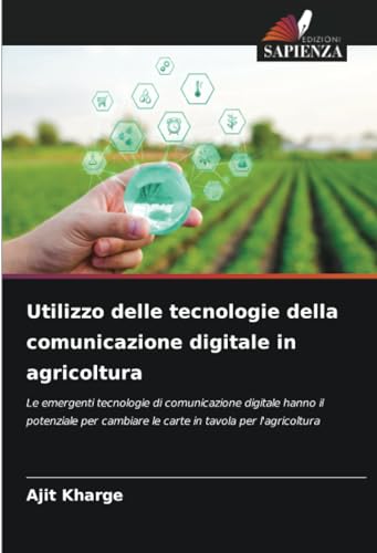 Utilizzo delle tecnologie della comunicazione digitale in agricoltura: Le emergenti tecnologie di comunicazione digitale hanno il potenziale per cambiare le carte in tavola per l'agricoltura