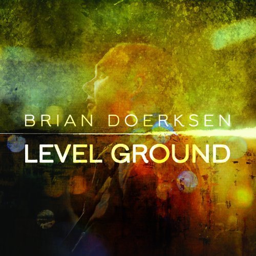 Level Ground by Doerksen Brian (2011) Audio CD