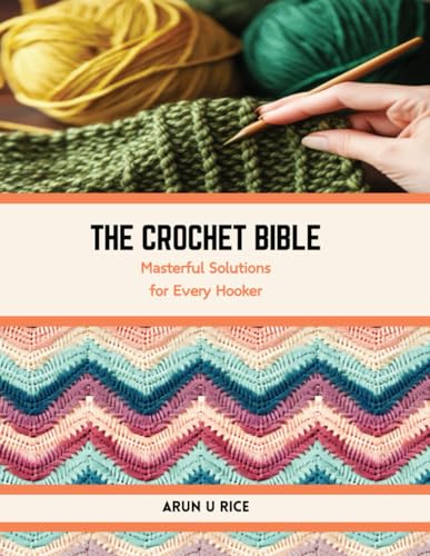 The Crochet Bible: Masterful Solutions for Every Hooker