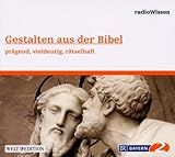 Gestalten aus der Bibel - prägend, vieldeutig, rätselhaft - Edition BR2 radioWissen/Welt-Edition