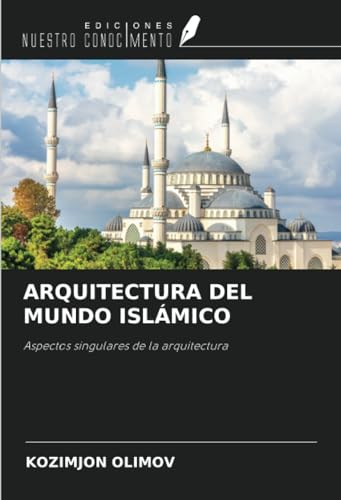 ARQUITECTURA DEL MUNDO ISLÁMICO: Aspectos singulares de la arquitectura