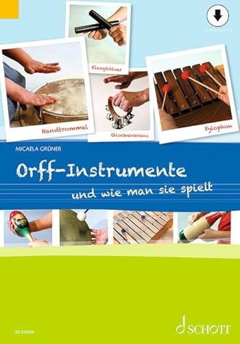 Orff-Instrumente und wie man sie spielt: Ein Handbuch für junge, alte, kleine und große Hände