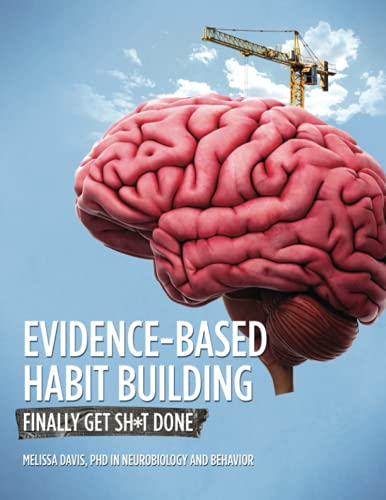 Evidence-Based Habit Building: Finally Get Sh*t Done