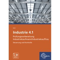 Industrie 4.1 Prüfungsvorbereitung Industriekaufmann/Industriekauffrau