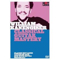 William Kanengiser - Classical Guitar Mastery Hot Licks [UK Import]