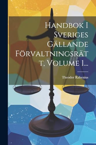 Handbok I Sveriges Gällande Förvaltningsrätt, Volume 1...
