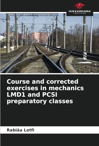 Corrected courses and exercises in mechanics LMD1 and PCSI preparatory classes