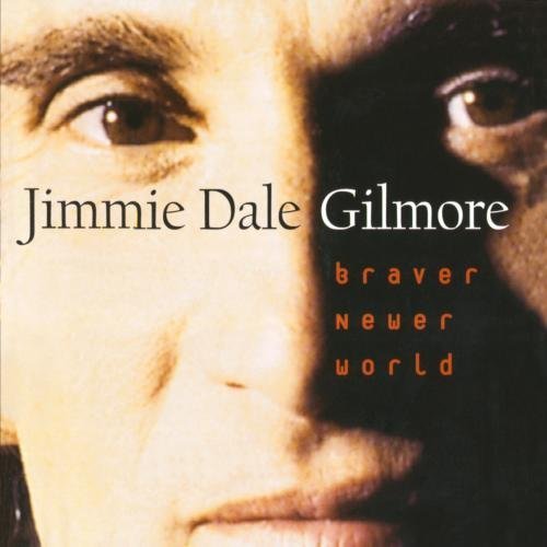 Braver Newer World by Jimmie Dale Gilmore (1996) Audio CD