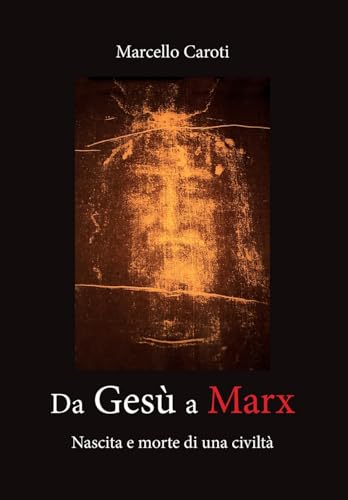 Da Gesù a Marx - Nascita e morte di una civiltà