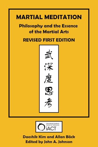 Martial Meditation: Philosophy and the Essence of the Martial Arts Revised First Edition