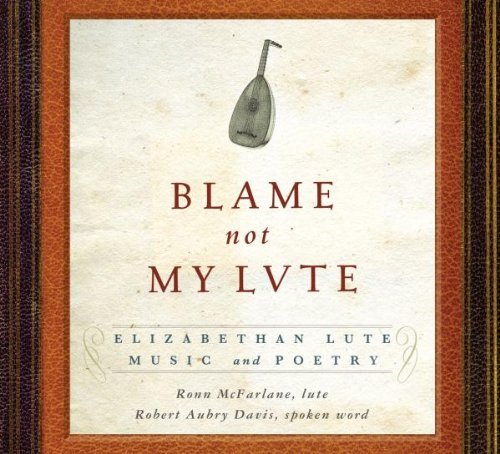 Blame Not My Lute: Elizabethan Lute Music and Poetry by Sono Luminus (2010-02-23)