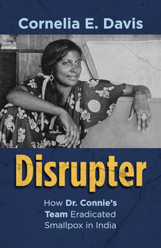 Disrupter: How Dr. Connie's Team Eradicated Smallpox in India