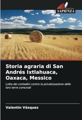 Storia agraria di San Andrés Ixtlahuaca, Oaxaca, Messico: Lotta dei contadini contro la privatizzazione delle loro terre comunali