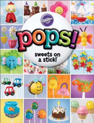 Wilton Pops!: Sweet on a Stick!