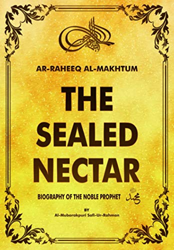 Ar-Raheeq al-makhtum (the sealed nectar): Biography of the Noble prophet