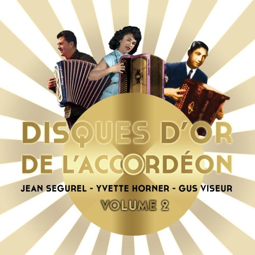 Disques D'Or De L'Accordéon - Volume 2 - Jean Ségurel, Yvette Horner Et Gus Viseur
