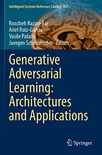 Generative Adversarial Learning: Architectures and Applications (Intelligent Systems Reference Library, 217, Band 217)