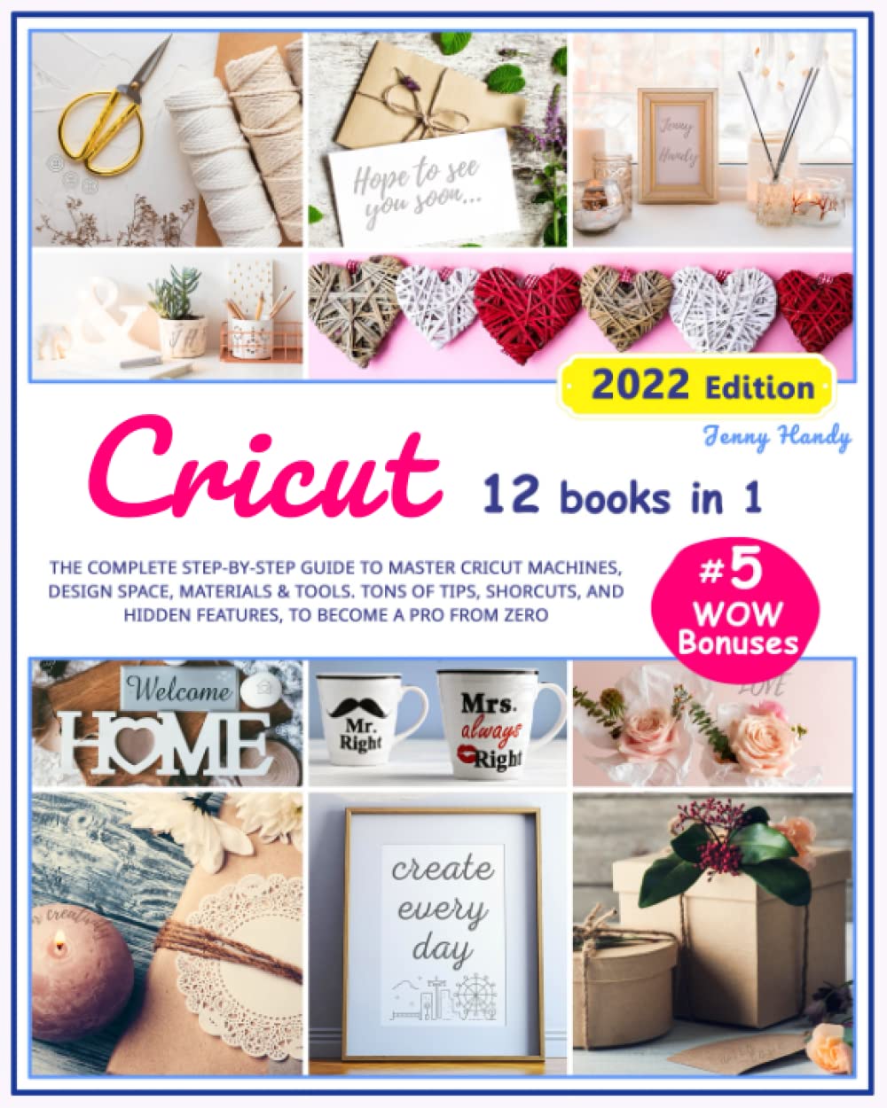 CRICUT: 12 Books in 1. The Complete Step-By-Step Guide to Master Cricut Machines, Design Space, Materials & Tools. Tons of Tips, Shortcuts, Secret Hacks, and WOW Bonuses to Become a Pro from Zero