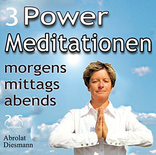 3 Power Meditationen - am Morgen, am Mittag, am Abend - Entspannung für den Tag - Stress bewältigen