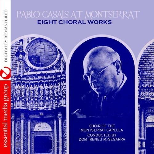 Pablo Casals at Montserrat: Eight Choral Works by Pablo Casals