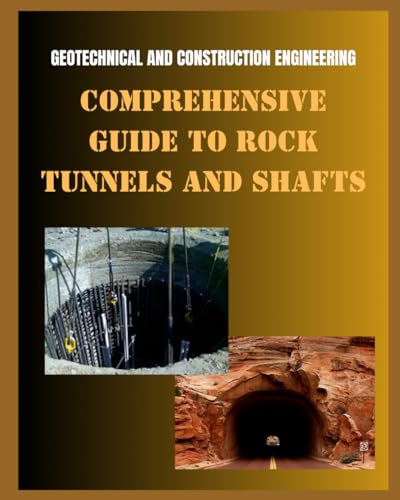 COMPREHENSIVE GUIDE TO ROCK TUNNELS AND SHAFTS: GEOTECHNICAL AND CONSTRUCTION ENGINEERING