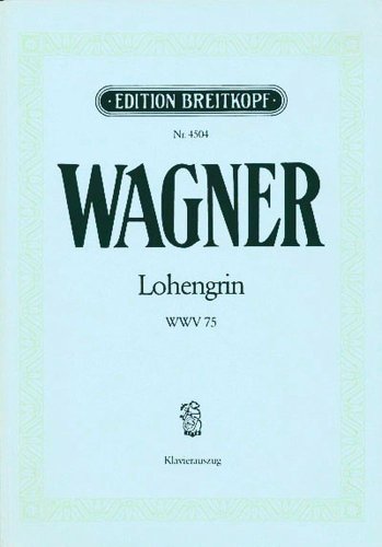 Lohengrin WWV 75 - Romantische Oper in 3 Aufzügen - Klavierauszug (EB 4504)
