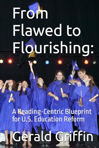 From Flawed to Flourishing:: A Reading-Centric Blueprint for U.S. Education Reform