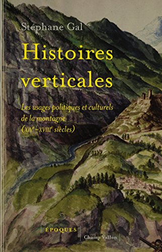 HISTOIRES VERTICALES: Les usages politiques et culturels de la montagne (XIVe-XVIIIe siècles)